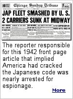 For 74 years, only members of a Chicago grand jury could definitively say why they declined to indict a reporter responsible for a 1942 front page article that implied American cryptanalysts had cracked the Japanese military code. Fearing the Japanese would change their code after this story was published proved unfounded, and only minor changes were made to it for the rest of the war. 